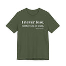 I Never Lose, I Either Win or Learn - T-Shirt