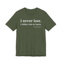 I Never Lose, I Either Win or Learn - T-Shirt