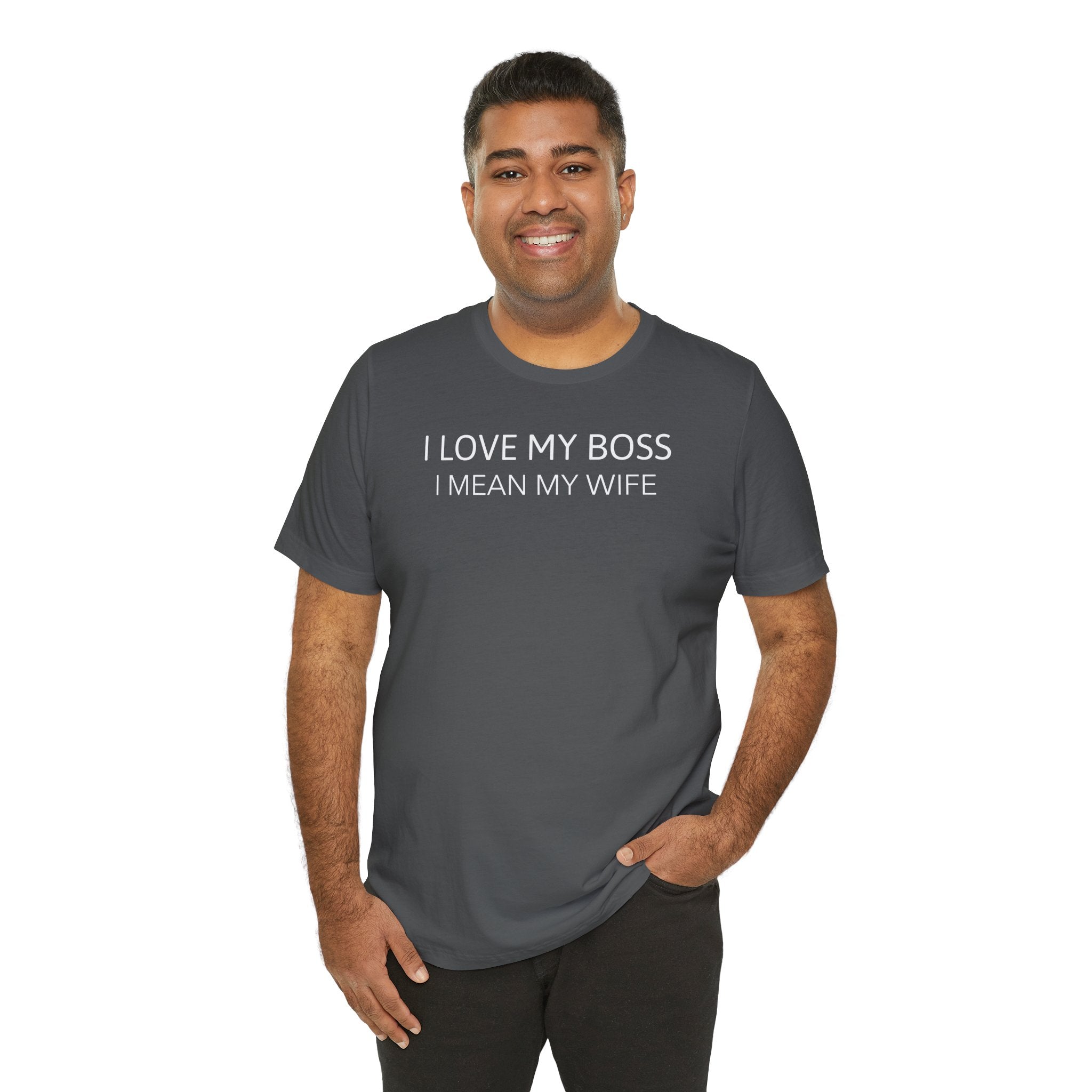 I Love My Boss, I Mean My Wife - T-Shirt