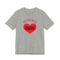 You Had Me at Tacos - T-Shirt