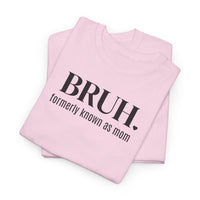 Bruh, Formerly Known as Mom - T-Shirt