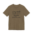 If My Mouth Doesn't Say It - T-Shirt