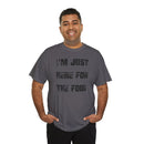 I'm Just Here for the Food - T-Shirt