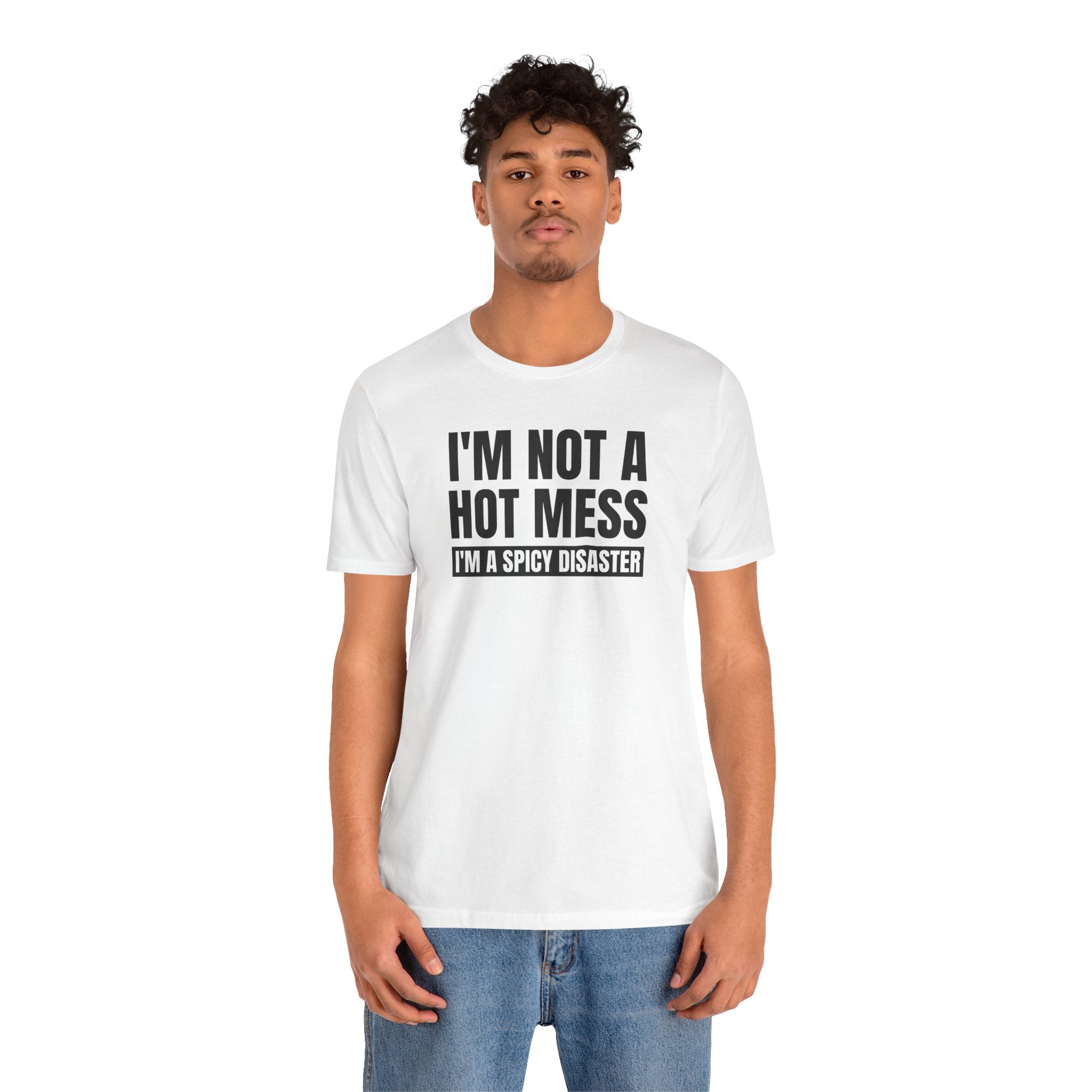 I'm Not a Hot Mess, I'm a Spicy Disaster - T-Shirt