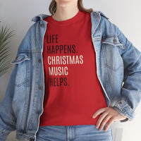 Life Happens, Christmas Music Helps - T-Shirt