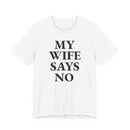 My Wife Says No - T-Shirt