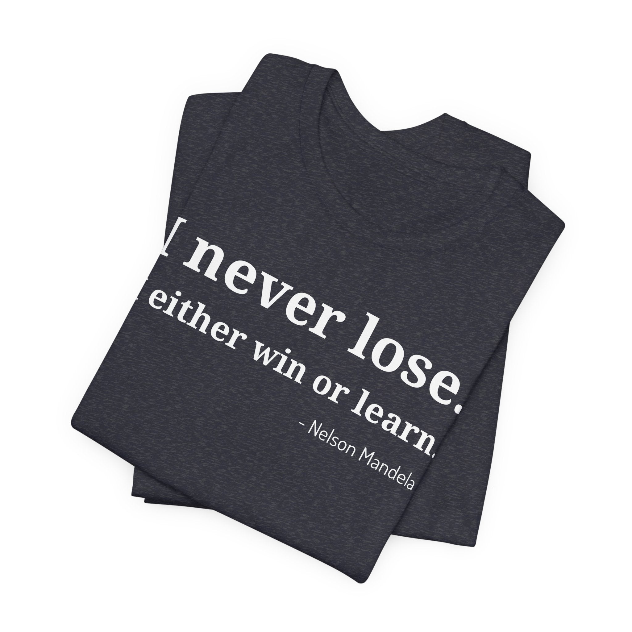 I Never Lose, I Either Win or Learn - T-Shirt