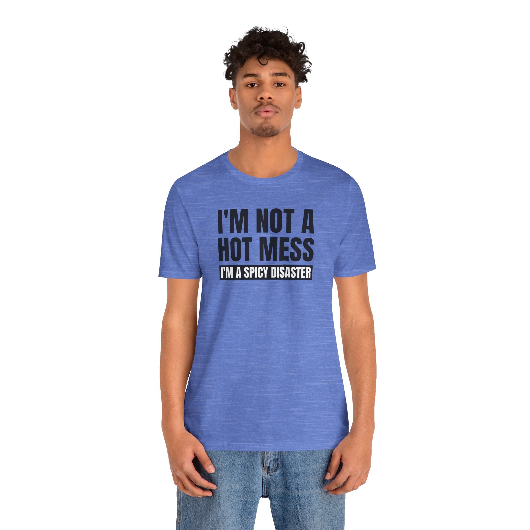I'm Not a Hot Mess, I'm a Spicy Disaster - T-Shirt