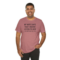 My Wife Says That I Never Listen - T-Shirt