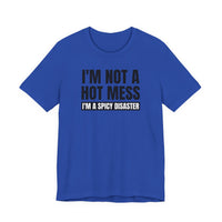 I'm Not a Hot Mess, I'm a Spicy Disaster - T-Shirt