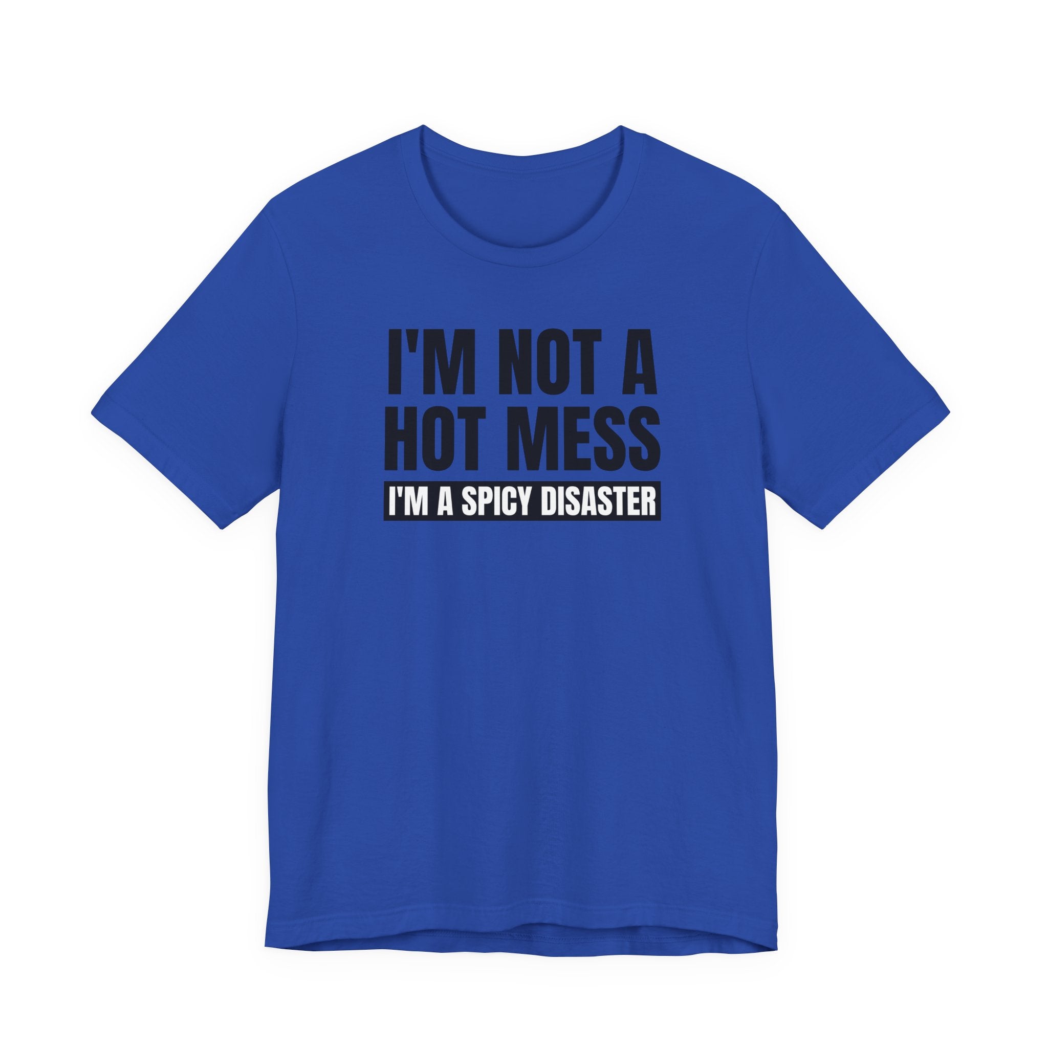 I'm Not a Hot Mess, I'm a Spicy Disaster - T-Shirt