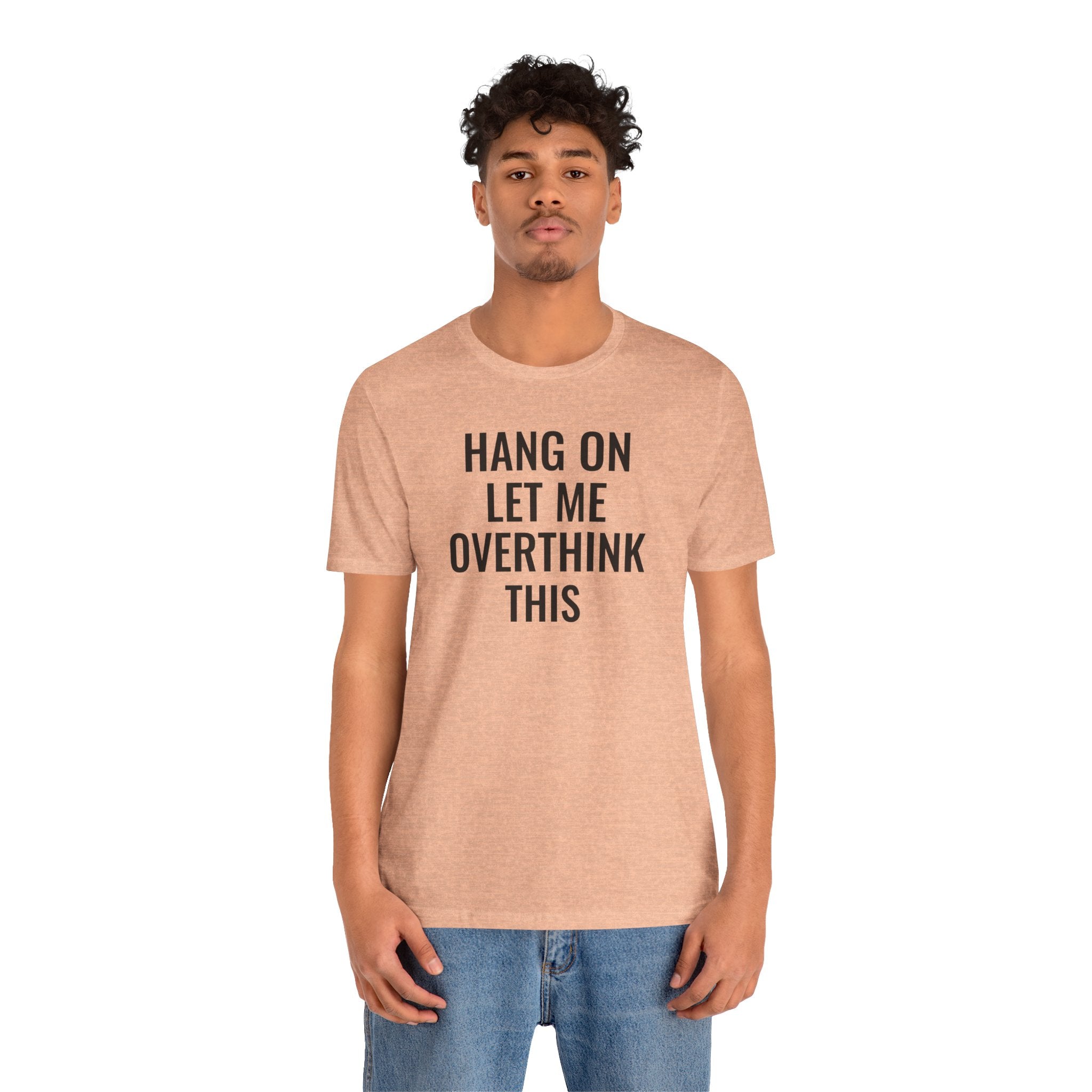 Hang On Let Me Overthink This - T-Shirt