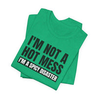 I'm Not a Hot Mess, I'm a Spicy Disaster - T-Shirt