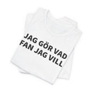 Jag Gör Vad Fan Jag Vill - T-Shirt