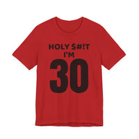 Holy $#!T I'm 30 - T-Shirt