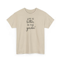 Life Is Better in the Garden - T-Shirt