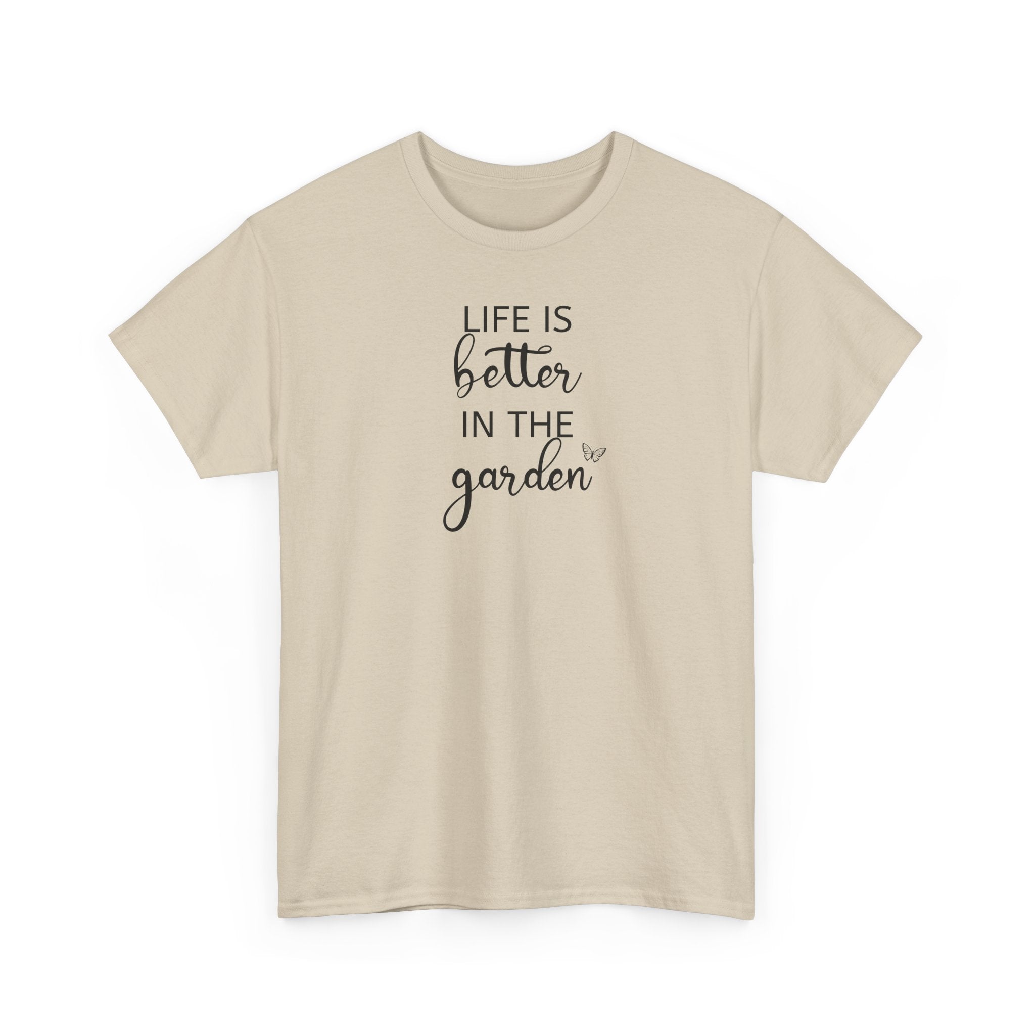 Life Is Better in the Garden - T-Shirt