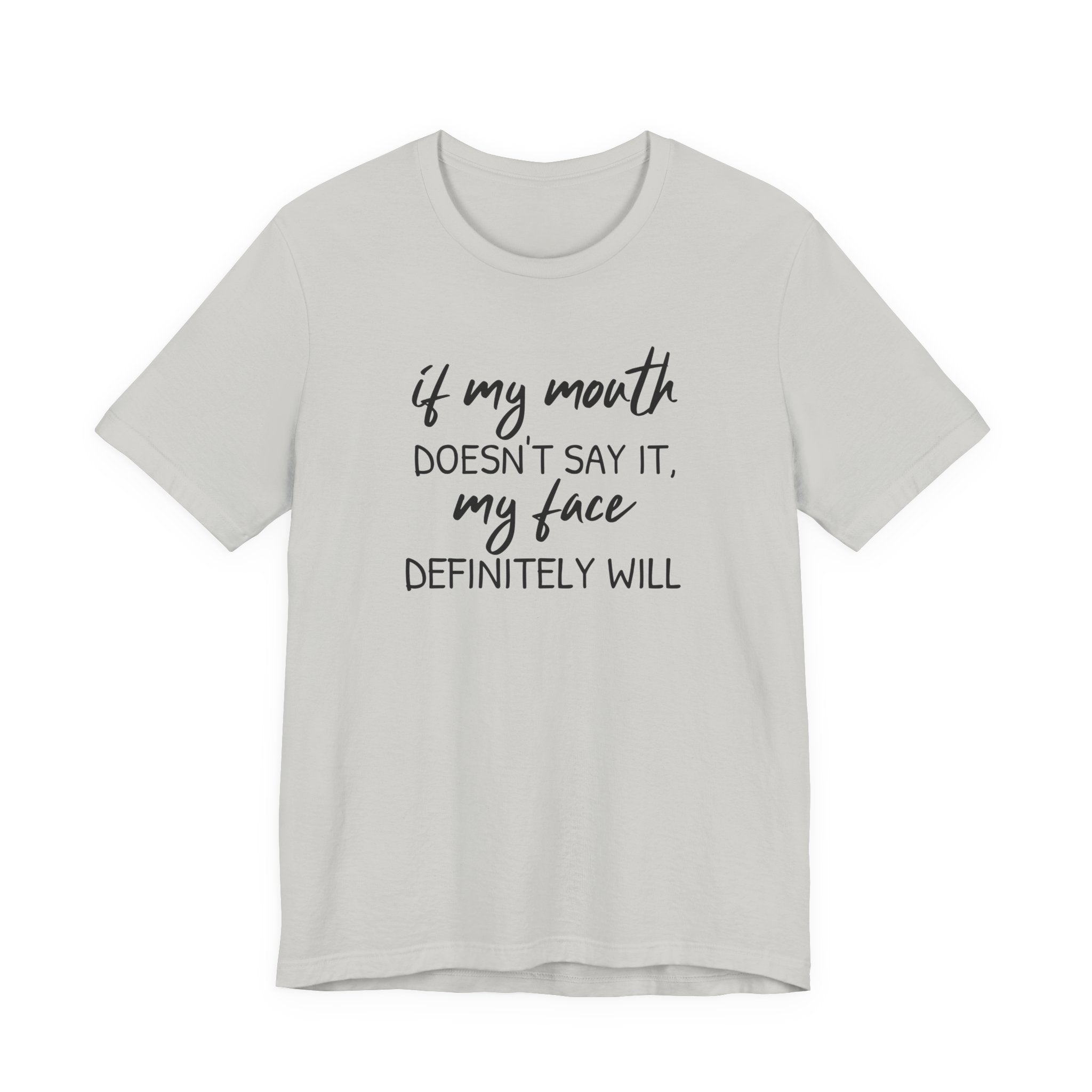 If My Mouth Doesn't Say It - T-Shirt