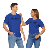 Not Today - T-Shirt
