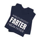 World's Greatest Farter, I Mean Father - T-Shirt