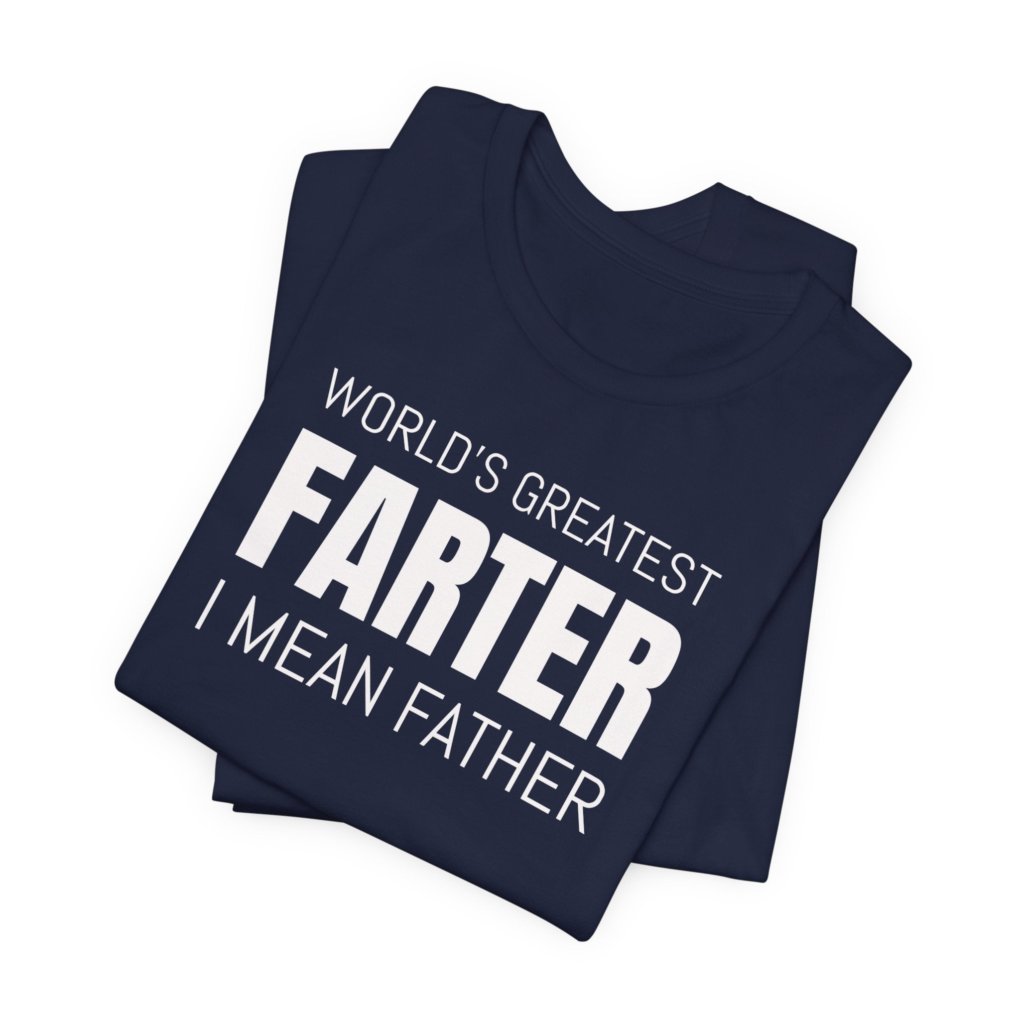 World's Greatest Farter, I Mean Father - T-Shirt