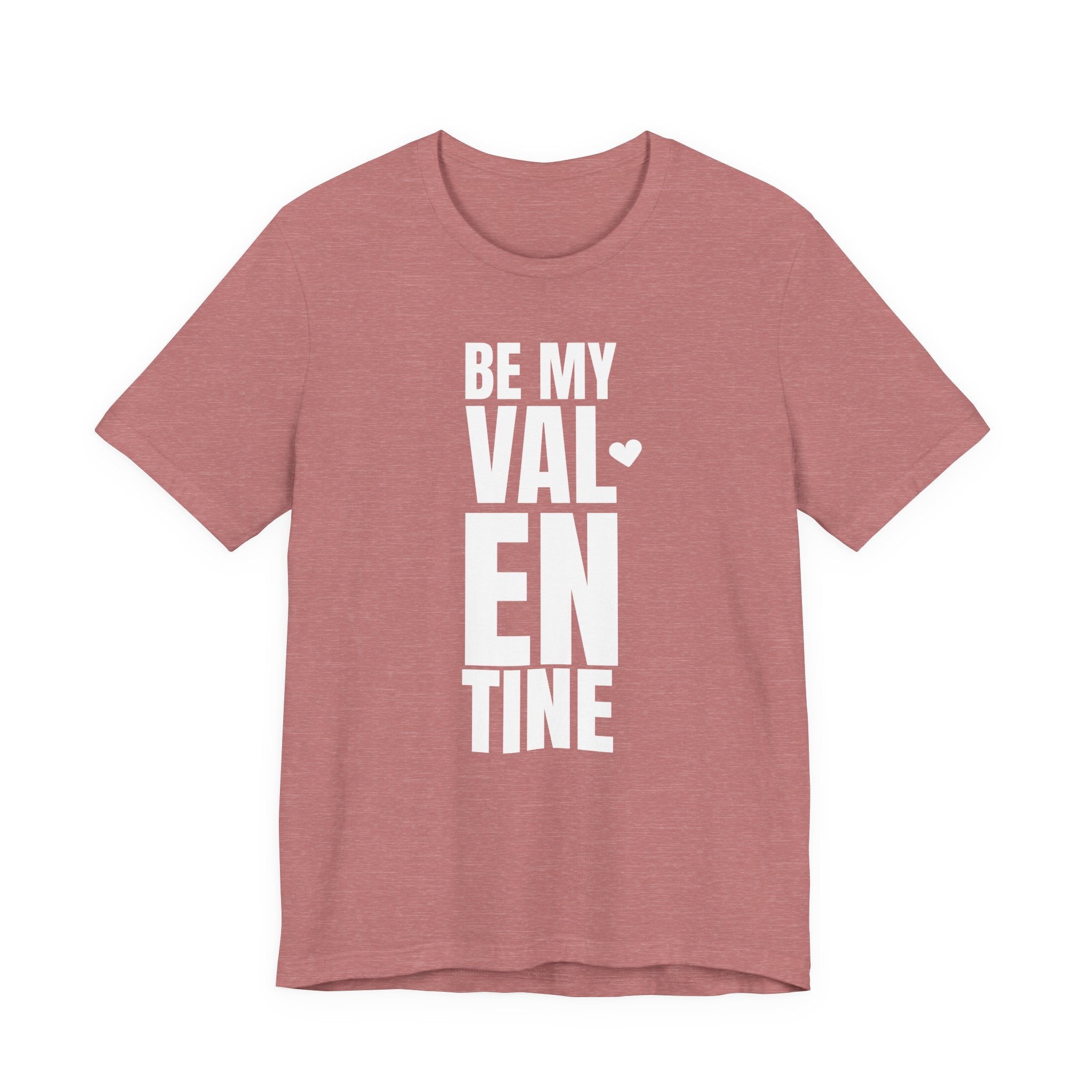Be My Valentine - T-Shirt