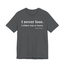 I Never Lose, I Either Win or Learn - T-Shirt
