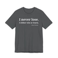 I Never Lose, I Either Win or Learn - T-Shirt