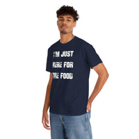 I'm Just Here for the Food - T-Shirt