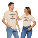 I'd Rather Be Sleeping - T-Shirt