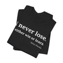 I Never Lose, I Either Win or Learn - T-Shirt