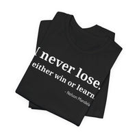 I Never Lose, I Either Win or Learn - T-Shirt