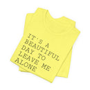 It's a Beautiful Day to Leave Me Alone - T-Shirt
