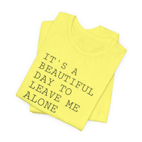 It's a Beautiful Day to Leave Me Alone - T-Shirt