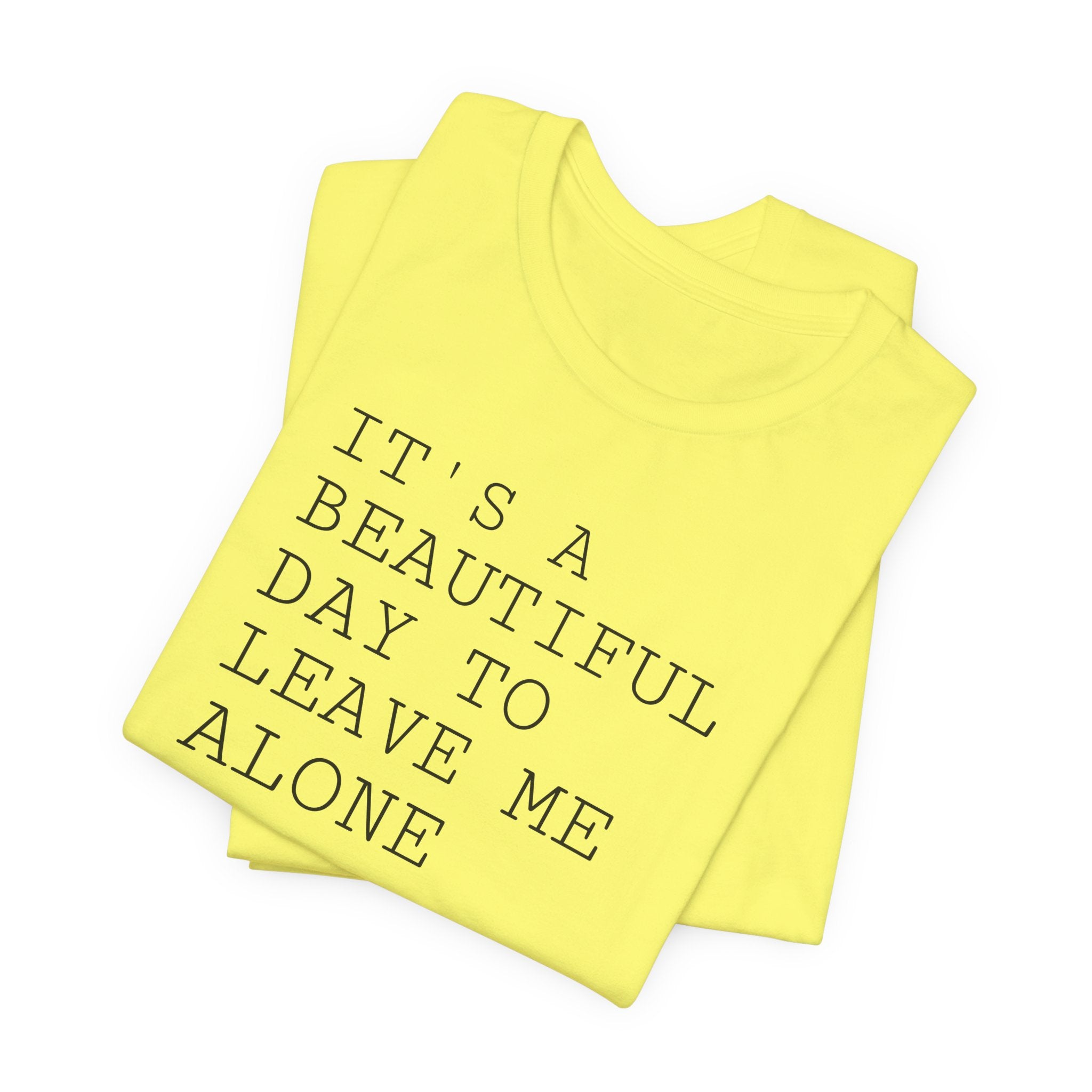 It's a Beautiful Day to Leave Me Alone - T-Shirt
