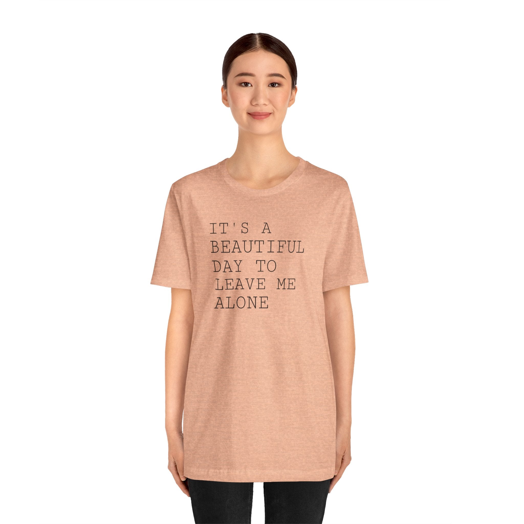It's a Beautiful Day to Leave Me Alone - T-Shirt