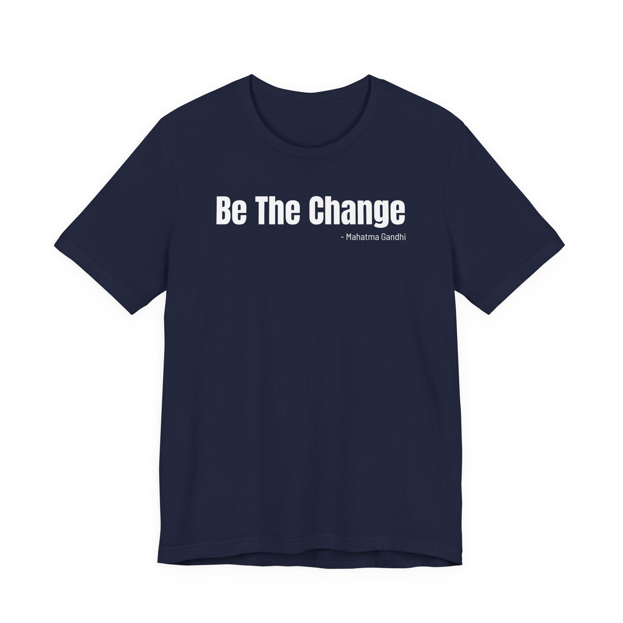 Be The Change - T-Shirt