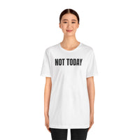 Not Today - T-Shirt