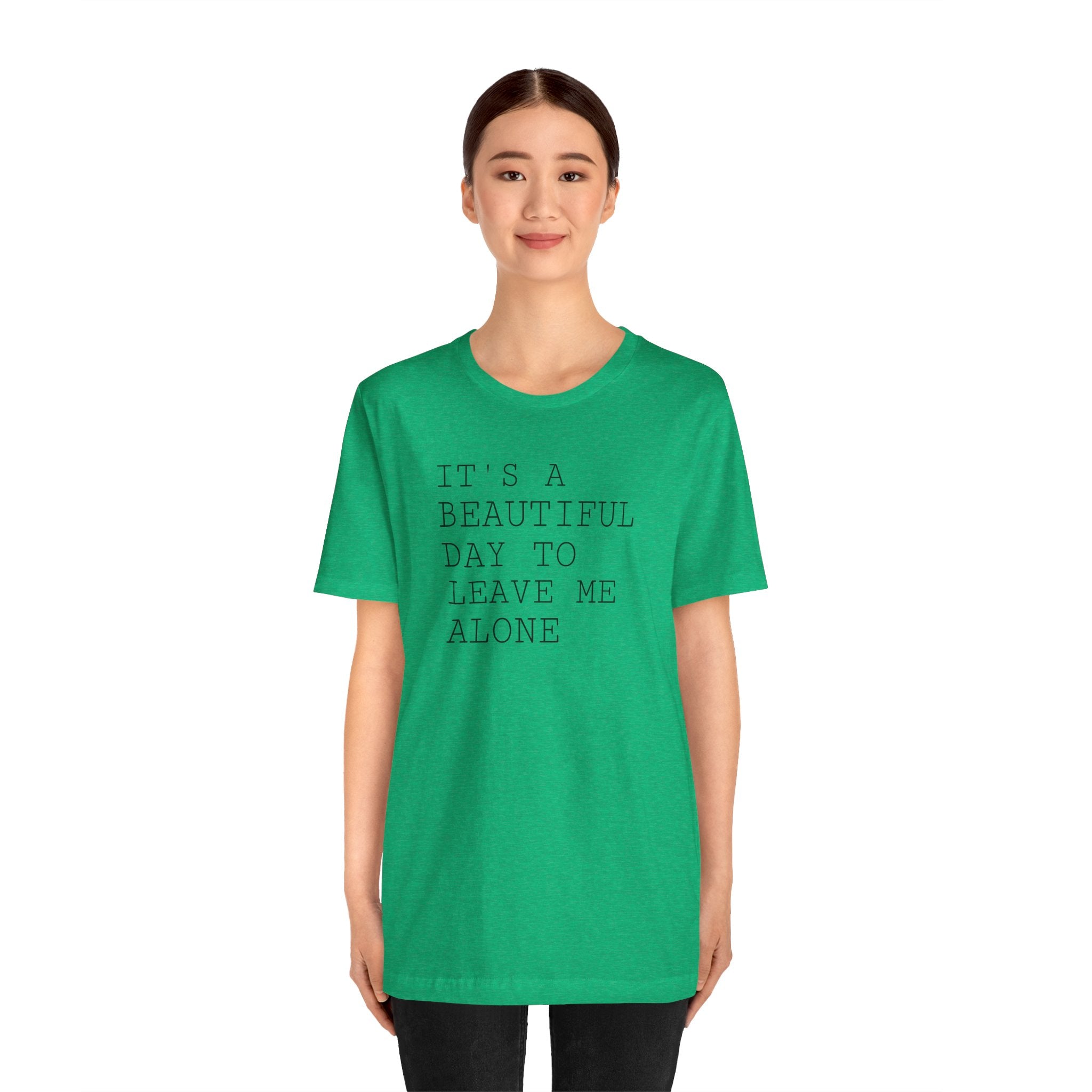 It's a Beautiful Day to Leave Me Alone - T-Shirt