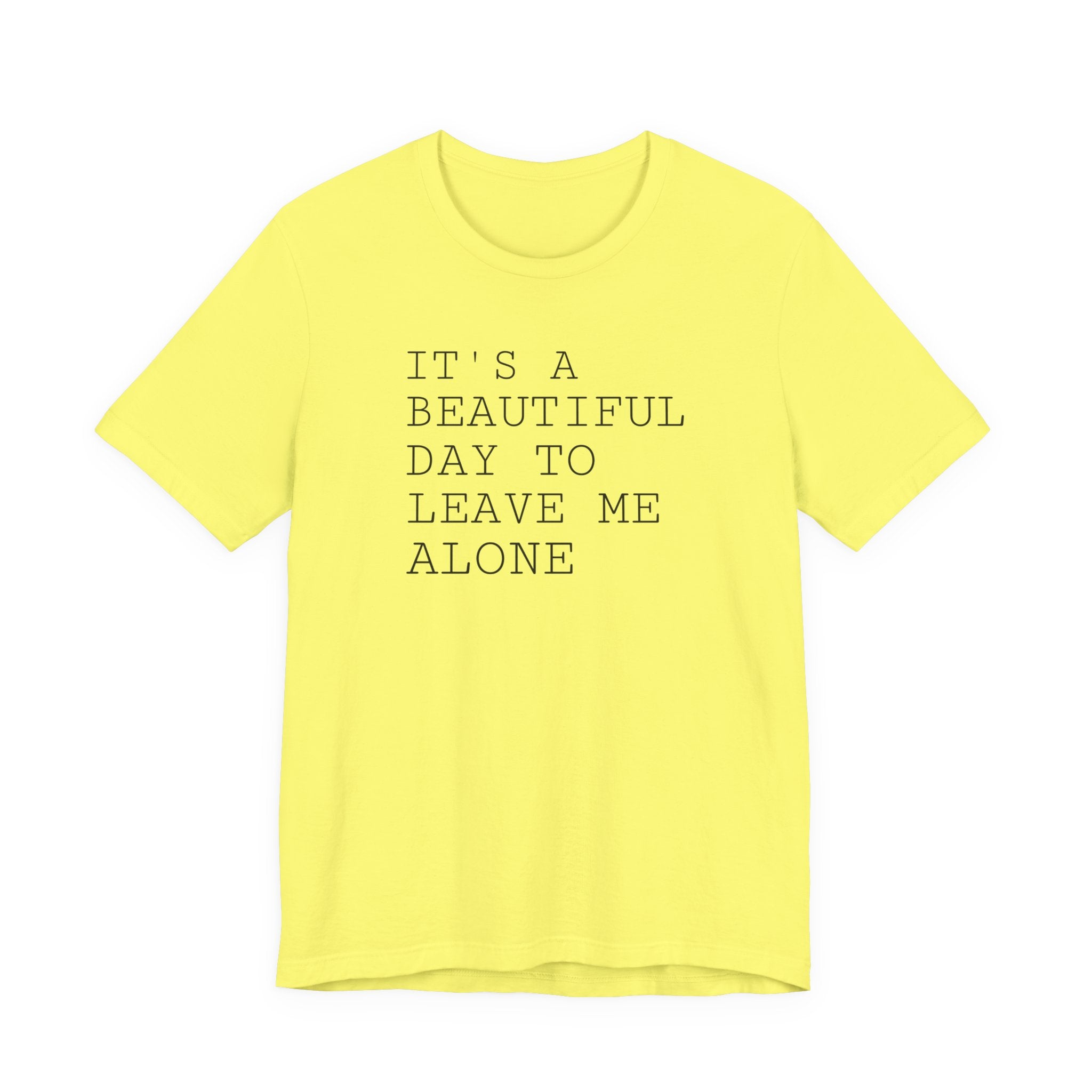 It's a Beautiful Day to Leave Me Alone - T-Shirt