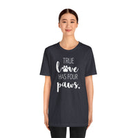 True Love Has Four Paws - T-Shirt