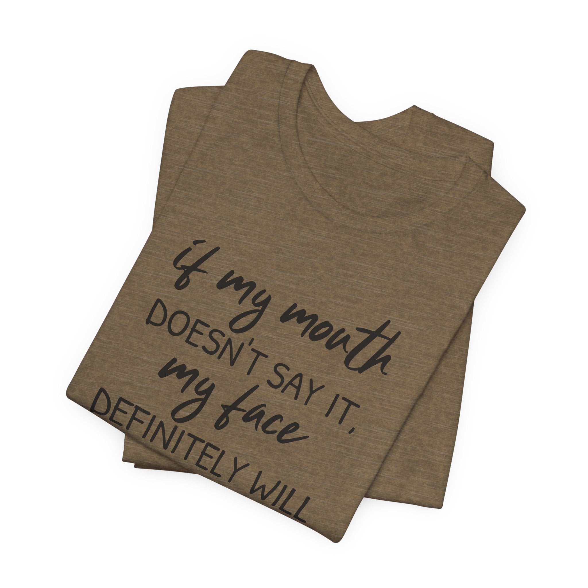 If My Mouth Doesn't Say It - T-Shirt