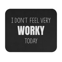 I Don't Feel Very Worky Today - Mouse Pad