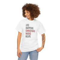 Life Happens, Christmas Music Helps - T-Shirt