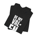 Be My Valentine - T-Shirt