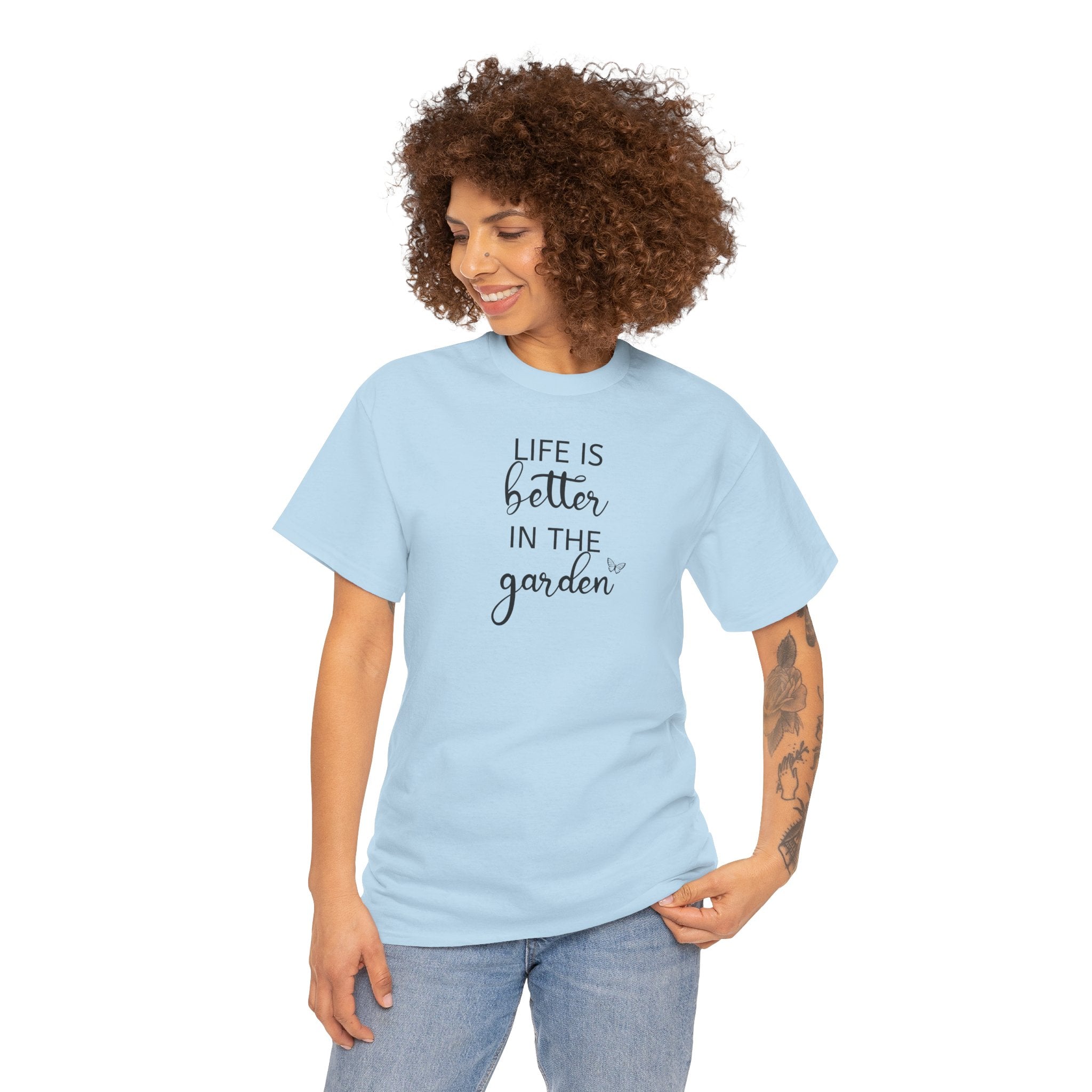 Life Is Better in the Garden - T-Shirt