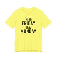 More Friday Less Monday - T-Shirt