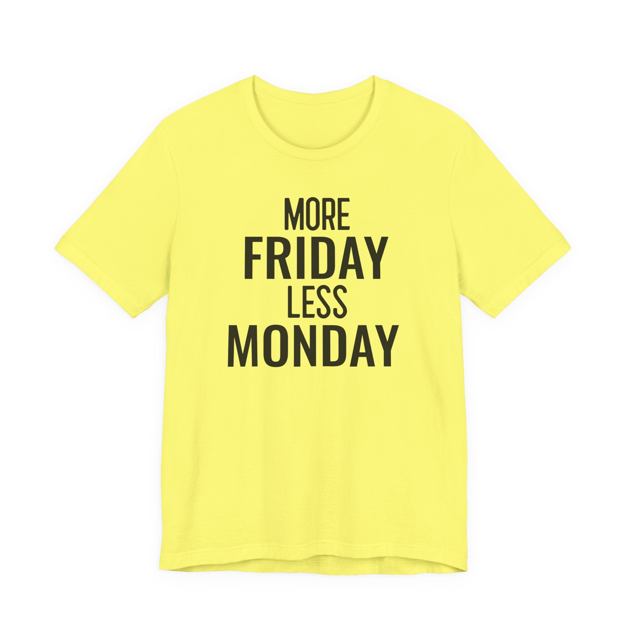More Friday Less Monday - T-Shirt