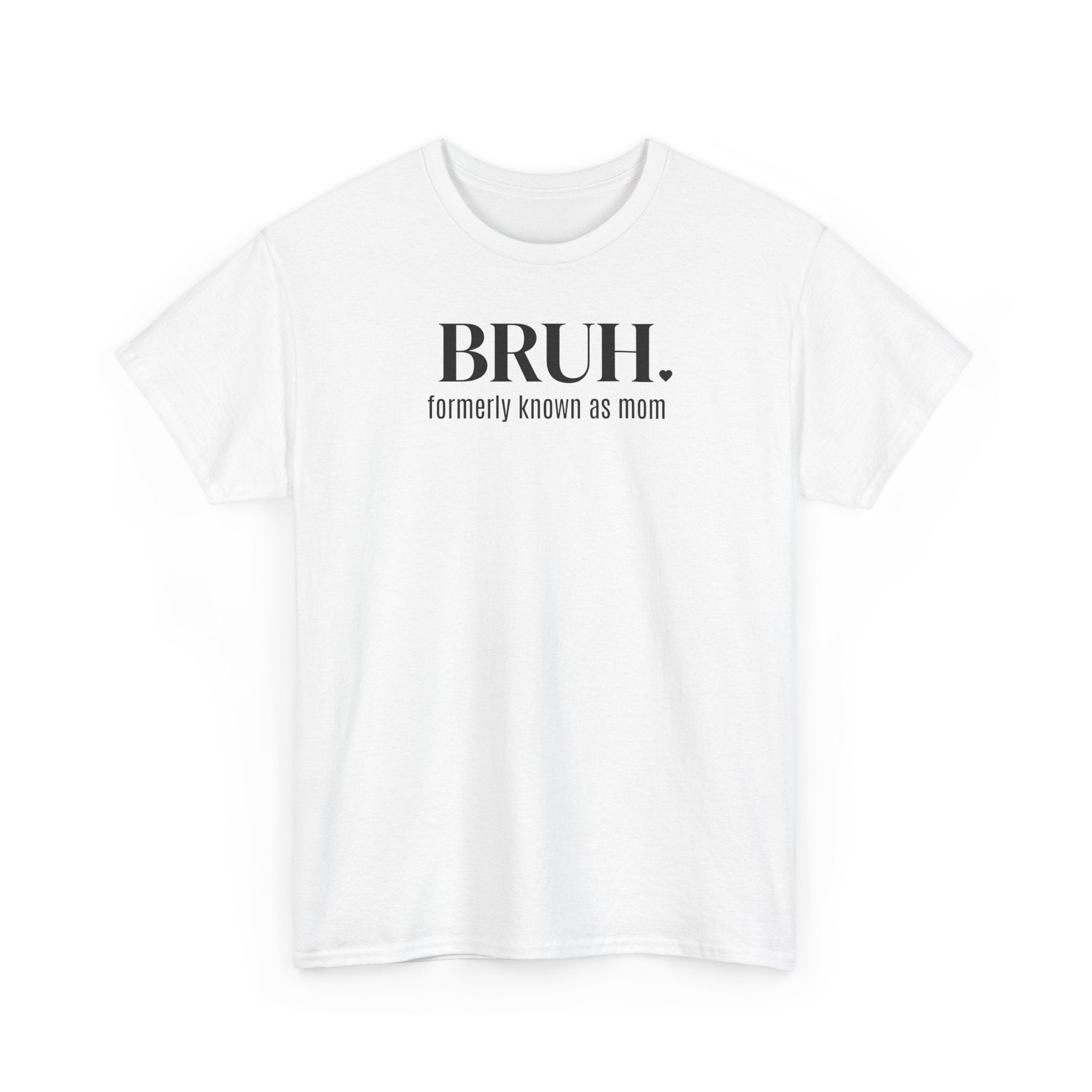 Bruh, Formerly Known as Mom - T-Shirt