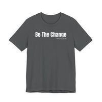 Be The Change - T-Shirt